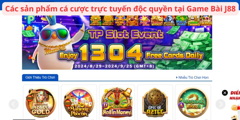 Các sản phẩm cá cược trực tuyến độc quyền tại Game Bài J88