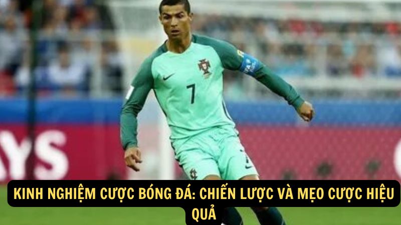 Kinh Nghiệm Cược Bóng Đá: Chiến lược và mẹo cược hiệu quả