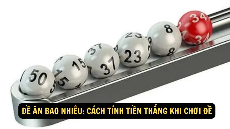 Đề Ăn Bao Nhiêu: Cách tính tiền thắng khi chơi đề