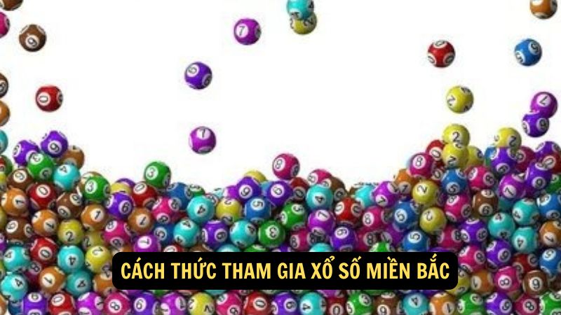 Cách thức tham gia xổ số miền Bắc