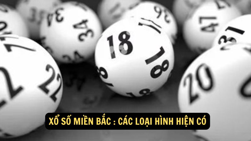 Xổ số miền Bắc : Các loại hình hiện có