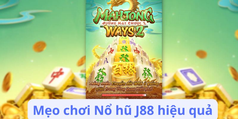 Mẹo chơi Nổ hũ J88 hiệu quả