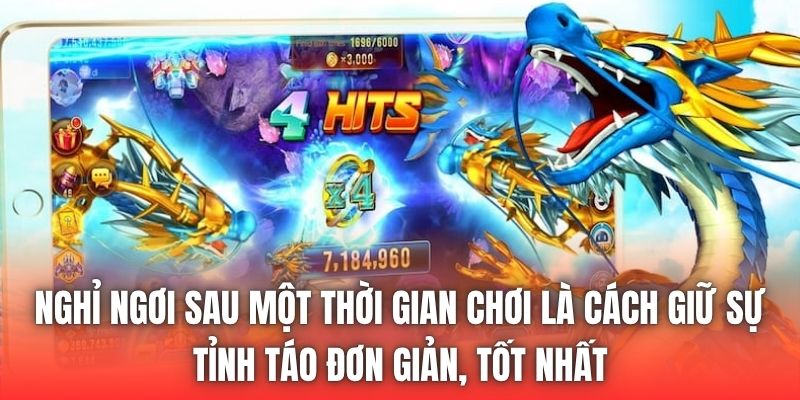 Nghỉ ngơi sau một thời gian chơi là cách giữ sự tỉnh táo đơn giản, tốt nhất